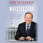 Whistlestop Lib/E: My Favorite Stories from Presidential Campaign History By John Dickerson (Read by) Cover Image