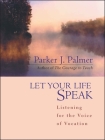 Let Your Life Speak: Listening for the Voice of Vocation By Parker J. Palmer Cover Image