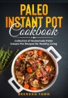 Paleo Instant Pot Cookbook: Collection of Homemade Paleo Instant Pot Recipes for Healthy Living By Brendan Fawn Cover Image