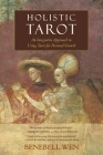 Holistic Tarot: An Integrative Approach to Using Tarot for Personal Growth By Benebell Wen Cover Image