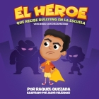 El Heroe: Que Recibe Bullying En La Escuela By Raquel Quezada, Jason Velazquez (Illustrator) Cover Image