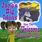Jane's Big Ideas: How the Unicorns Missed the Ark By Krista Curry Cover Image
