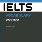 IELTS Vocabulary 2020-2021: Words That Will Help You Successfully Complete IELTS Speaking and Writing/Essay Parts Cover Image