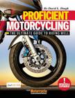 Proficient Motorcycling: The Ultimate Guide to Riding Well [With CDROM] By David L. Hough Cover Image