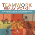 Teamwork Really Works!: Understanding Employer-Employee Relationships Money Matters for Kids Grade 3 Economics By Biz Hub Cover Image