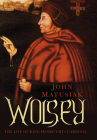 Wolsey: The Life of King Henry VIII's Cardinal By John Matusiak Cover Image