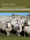 Sheep Health, Husbandry and Disease: A Photographic Guide By Agnes Winter, Clare Phythian Cover Image