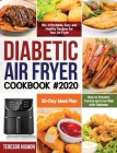 Diabetic Air Fryer Cookbook #2020: 80+ Affordable, Easy and Healthy Recipes for Your Air Fryer How to Prevent, Control and Live Well with Diabetes 30- By Teresor Highon Cover Image