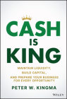 Cash Is King: Maintain Liquidity, Build Capital, and Prepare Your Business for Every Opportunity Cover Image