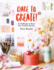 Dare to Create!: 35 Challenges to Boost Your Creative Practice By Marie Boudon Cover Image