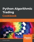 Python Algorithmic Trading Cookbook: All the recipes you need to implement your own algorithmic trading strategies in Python By Pushpak Dagade Cover Image