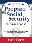 Prepare for Social Security Workbook: The Insider's Guide to Maximizing Your Retirement Benefits By Matt Feret Cover Image