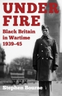 Under Fire: Black Britain in Wartime 1939–45 By Stephen Bourne Cover Image