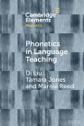 Phonetics in Language Teaching By Di Liu, Tamara Jones, Marnie Reed Cover Image