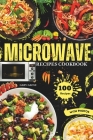 Easy Microwave Recipes Cookbook: Explore 100 Healthy Dishes with Stunning Images Cover Image