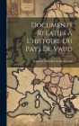Documents Relatifs À L'histoire Du Pays De Vaud By François-Théodore-Louis Grenu (Baron) Cover Image