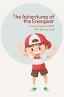 The Adventures of the Energizer: A story about ADHD Cover Image