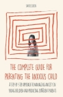 The Complete Guide for Parenting the Anxious Child a step-by-step approach to managing anxiety in young children and producing conﬁdent parents By Sam Dickinson Cover Image