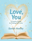 Love, You: A Youth's Guide to Finding Self-Love Cover Image