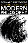 A Dark History of Modern Philosophy (Studies in Continental Thought) Cover Image