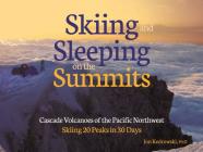 Sleeping on the Summits: Cascade Volcanoes of the Pacific Northwest By Jon Kedrowski Cover Image
