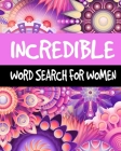 Incredible Word Search For Women: Large Print Word Search Puzzle Books for Adults, 60 Puzzles, 300+ Incredible Words for Self-Reflection, Positivity a Cover Image