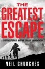 The Greatest Escape: A gripping story of wartime courage and adventure By Neil Churches Cover Image
