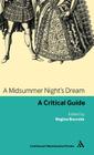 A Midsummer Night's Dream: A Critical Guide (Continuum Renaissance Drama Guides) Cover Image