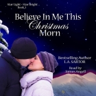 Believe in Me This Christmas Morn By L. a. Sartor, James Angell (Read by) Cover Image