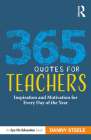 365 Quotes for Teachers: Inspiration and Motivation for Every Day of the Year By Danny Steele Cover Image