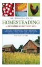The Ultimate Guide to Homesteading: An Encyclopedia of Independent Living (Ultimate Guides) By Nicole Faires Cover Image