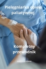 Pielęgniarka opieki paliatywnej Kompletny przewodnik Cover Image