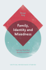 Family, Identity and Mixedness: Exploring 'Mixed-Race' Identities in Scotland By Mengxi Pang Cover Image