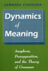 Dynamics of Meaning: Anaphora, Presupposition, and the Theory of Grammar Cover Image