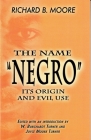 The Name Negro Its Origin and Evil Use By Richard B. Moore Cover Image