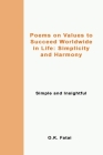 Poems on Values to Succeed Worldwide in Life: Simplicity and Harmony: Simple and Insightful By O. K. Fatai Cover Image