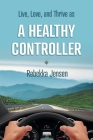 A Healthy Controller: Live, Love, and Thrive as By Rebekka Jensen Cover Image