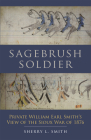 Sagebrush Soldier: Private William Earl Smith's View of the Sioux War of 1876 Cover Image