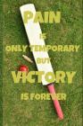 Pain Is Only Temporary But Victory Is Forever: Notebook 6x9inches 120 pages. Paper in a line.Perfect gift idea. For people interested in sports, and e Cover Image