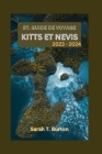 St. Guide de Voyage Kitts Et Nevis 2023 - 2024: Saint-Kitts-et-Nevis découvert: votre guide ultime pour explorer les deux trésors des Caraïbes - Des p Cover Image