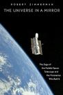 The Universe in a Mirror: The Saga of the Hubble Space Telescope and the Visionaries Who Built It By Robert Zimmerman Cover Image