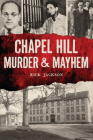 Chapel Hill Murder & Mayhem By Richard Jackson Cover Image