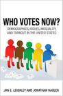 Who Votes Now?: Demographics, Issues, Inequality, and Turnout in the United States By Jan E. Leighley, Jonathan Nagler Cover Image