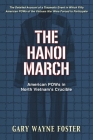 The Hanoi March: American POWs in North Vietnam's Crucible By Gary Wayne Foster Cover Image