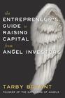 The Entrepreneur's Guide to Raising Capital From Angel Investors By Tarby Bryant Cover Image