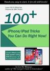 100+ iPhone/iPad Tricks You Can Do Right Now: (iOS 12) By Liz M. Weiman Cover Image