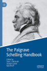 The Palgrave Schelling Handbook (Palgrave Handbooks in German Idealism) By Sean McGrath (Editor), Joseph Carew (Editor), Kyla Bruff (Editor) Cover Image