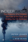 In Deep Water: The Anatomy of a Disaster, the Fate of the Gulf, and Ending Our Oil Addiction Cover Image