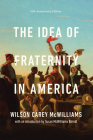 The Idea of Fraternity in America By Wilson Carey McWilliams, Susan McWilliams Barndt (Introduction by) Cover Image