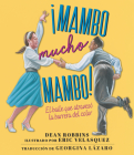 ¡Mambo mucho mambo! El baile que atravesó la barrera del color By Dean Robbins, Eric Velasquez (Illustrator) Cover Image